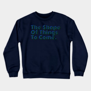 Good Things Come - The Shape of Things to Come - Good Things Take Time Crewneck Sweatshirt